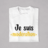 T-shirt Copains & Copines "Je Bois toujours avec Modération - Je suis Modération"
