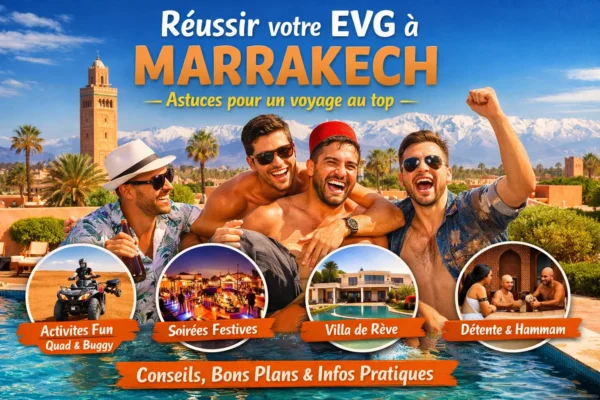 Evg à Marrakech : astuces pour un voyage au top
